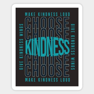 Choose Kindness - Make Kindness Loud - Give Kindness Wings Magnet